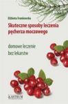 SKUTECZNE SPOSOBY LECZENIA PĘCHERZA MOCZOWEGO DOMOWE LECZENIE BEZ LEKARSTW