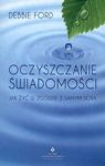 OCZYSZCZANIE ŚWIADOMOŚCI JAK ŻYĆ W ZGODZIE Z SAMYM SOBĄ