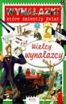 WYNALAZKI KTÓRE ZMIENIŁY ŚWIAT WIELCY WYNALAZCY