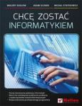 CHCĘ ZOSTAĆ INFORMATYKIEM