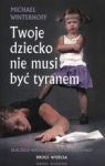 TWOJE DZIECKO NIE MUSI BYĆ TYRANEM