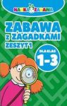 ZABAWA Z ZAGADKAMI DLA KLAS 1-3 ZESZYT 1