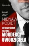 PISARZ KTÓRY NIENAWIDZIŁ KOBIET PODWÓJNE ŻYCIE SERYJNEGO MORDERCY WYD KIESZONKOWE