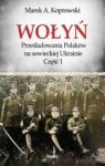 WOŁYŃ PRZEŚLADOWANIA POLAKÓW NA SOWIECKIEJ UKRAINIE CZĘŚĆ 1