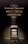 MIECZ I TARCZA KOMUNIZMU HISTORIA APARATU BEZPIECZEŃSTWA 1944 -1990 TW