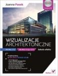 WIZUALIZACJE ARCHITEKTONICZNE 3DS MAX 2013 I 3DS MAX DESIGN 2013 SZKOŁA EFEKTU