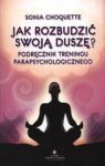 JAK ROZBUDZIĆ SWOJĄ DUSZĘ PODRĘCZNIK TRENINGU PARAPSYCHOLOGICZNEGO