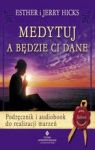 MEDYTUJ A BĘDZIE CI DANE PODRĘCZNIK I AUDIOBOOK DO REALIZACJI MARZEŃ