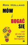 MÓW I BOGAĆ SIĘ CZYLI JAK STAĆ SIĘ BOGATYM BEZ KAPITAŁU