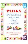 WIELKA ENCYKLOPEDIA GIER ZABAW I ZAJĘĆ Z DZIEĆMI