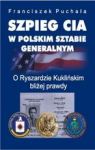 SZPIEG CIA W POLSKIM SZTABIE GENERALNYM O RYSZARDZIE KUKLIŃSKIM BLIŻEJ PRAWDY