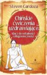 CHIŃSKIE ĆWICZENIA UZDRAWIAJĄCE KLUCZ DO WITALNOŚCI I DŁUGOWIECZNOŚCI