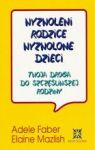 WYZWOLENI RODZICE WYZWOLONE DZIECI TWOJA DROGA DO SZCZĘŚLIWEJ RODZINY