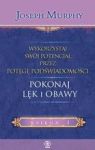 POKONAJ LĘK I OBAWY WYKORZYSTAJ SWÓJ POTENCJAŁ PRZEZ POTĘGĘ PODŚWIADOMOŚCI TW