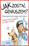 JAK ZOSTAĆ GENIUSZEM EKSPERYMENTY DLA MAŁYCH BYSTRZAKÓW