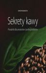 SEKRETY KAWY PORADNIK DLA AMATORÓW I PROFESJONALISTÓW