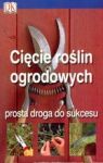 CIĘCIE ROŚLIN OGRODOWYCH PROSTA DROGA DO SUKCESU