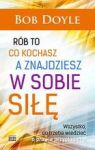 RÓB TO CO KOCHASZ A ZNAJDZIESZ W SOBIE SIŁĘ