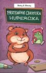 PRZYJAŹNIE CHOMIKA HUBERCIKA ŚWIAT CHOMIKA HUBERCIKA