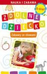 ZDOLNE DZIECKO ZABAWY ZE SŁOWAMI 0-6 LAT NAUKA I ZABAWA